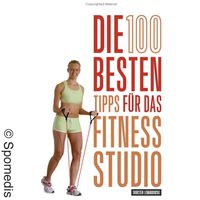 Die 100 besten Tipps für das Fitness-Studio